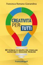 Creativita`_Per_Tutti_60_Tecniche_Di_Gruppo_Per_Stimolare_Nuove_Idee_E_Risolvere_Problemi_-Gianandrea_Francesca_R.
